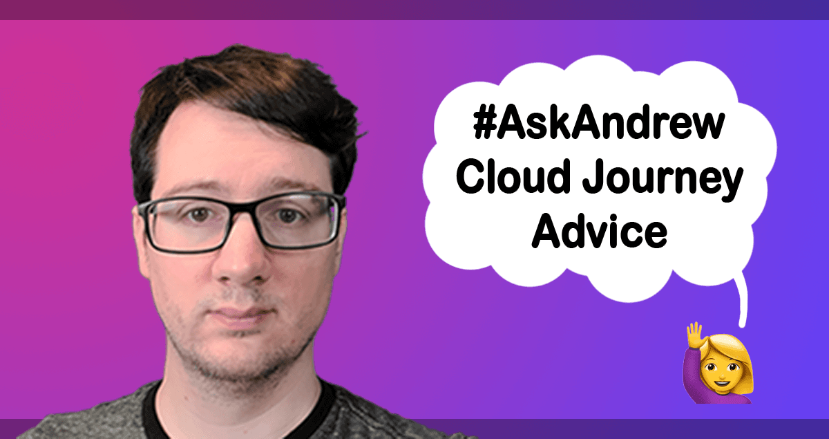 Ask Andrew Cloud Advice