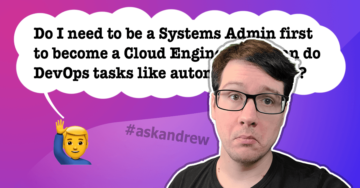Is it recommended to first be a system admin in a user support role before becoming Cloud engineer in Azure/AWS GCP?